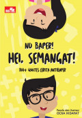 No Baper! Hei, Semangat! (100 Quotes Cerita Antibaper)