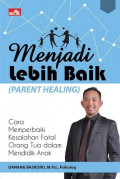 Menjadi Lebih Baik (Parent Healing)