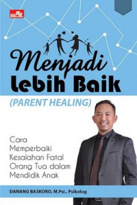 Menjadi Lebih Baik (Parent Healing)