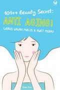 100++ Beauty Secret : Anti Aging! (Jurus Wajah Mulus & Awet Muda